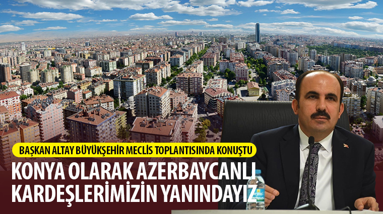 Konya Olarak Azerbaycanlı Kardeşlerimizin Yanındayız