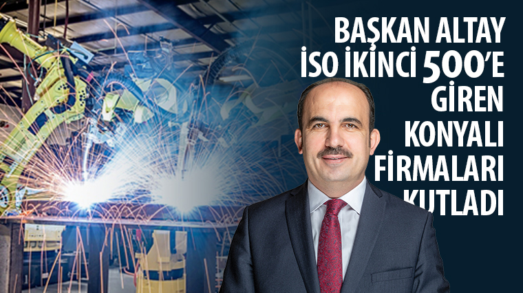 Başkan Altay İSO İkinci 500’e Giren Konyalı Firmaları Kutladı