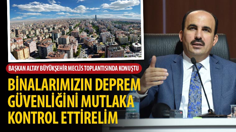 Başkan Altay: Binalarımızın Deprem Güvenliğini Mutlaka Kontrol Ettirelim