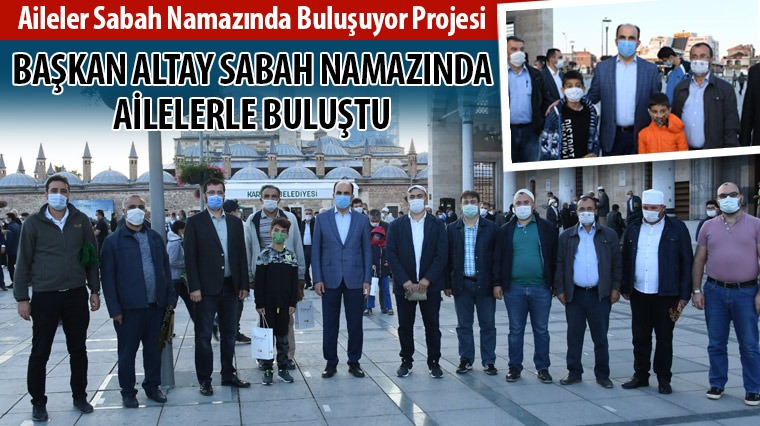 Başkan Altay Sabah Namazında Ailelerle Buluştu