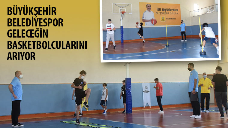 Büyükşehir Belediyespor Geleceğin Basketbolcularını Arıyor