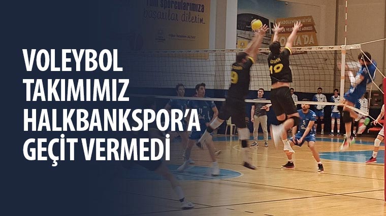 Voleybol Takımımız HalkBankspor’a Geçit Vermedi