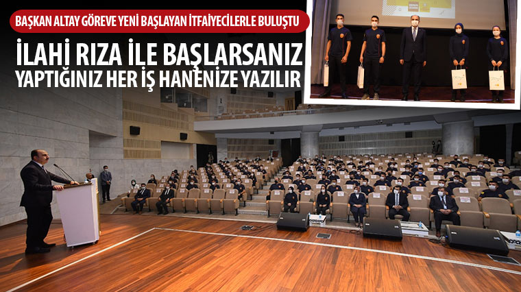 Başkan Altay Göreve Yeni Başlayan İtfaiyecilerle Buluştu