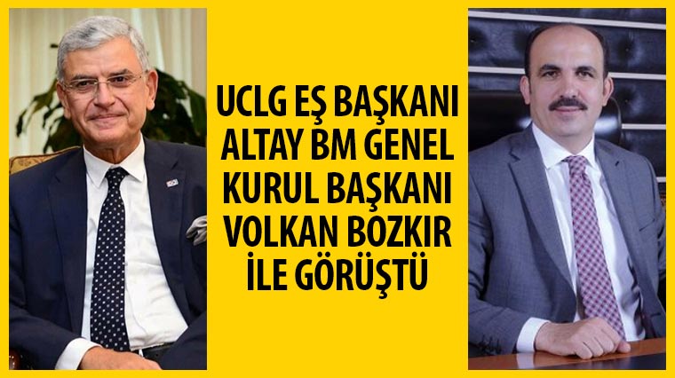 UCLG Eş Başkanı Altay BM Genel Kurul Başkanı Volkan Bozkır İle Görüştü