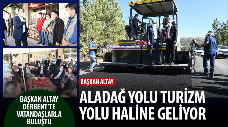 Başkan Altay: Aladağ Yolu Turizm Yolu Haline Geliyor