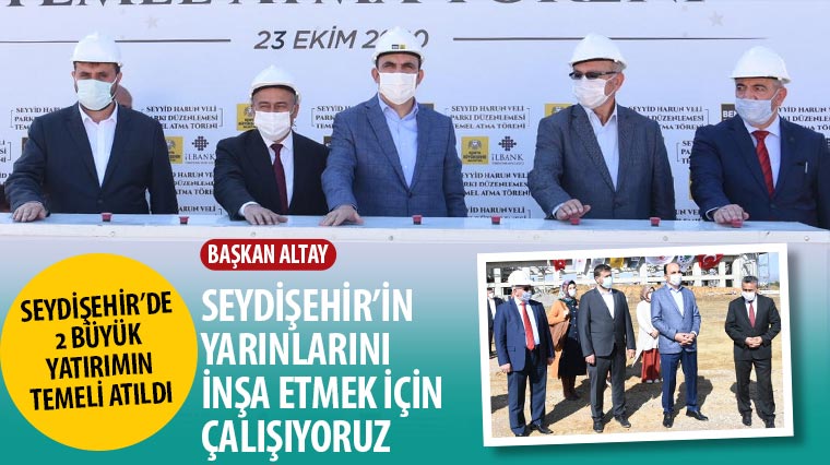 Seydişehir’de 2 Büyük Yatırımın Temeli Atıldı