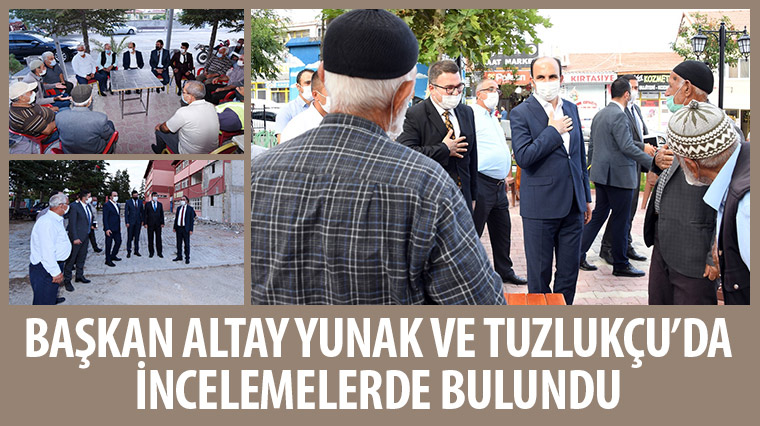 Başkan Altay Yunak ve Tuzlukçu’da İncelemelerde Bulundu