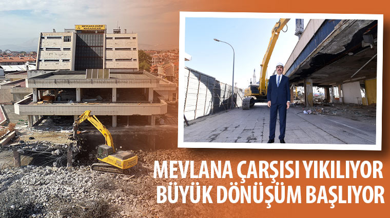 Mevlana Çarşısı Yıkılıyor, Büyük Dönüşüm Başlıyor