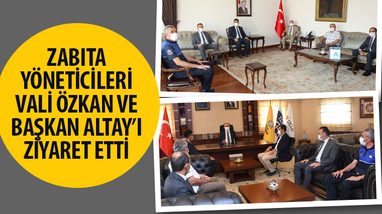 Zabıta Yöneticileri Vali Özkan ve Başkan Altay’ı Ziyaret Etti