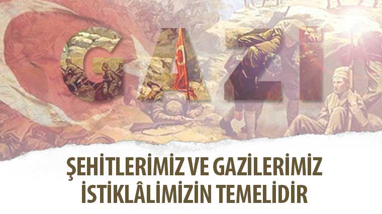 Şehitlerimiz ve Gazilerimiz İstiklâlimizin Temelidir