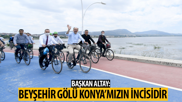 Başkan Altay: Beyşehir Gölü Konya’mızın İncisidir