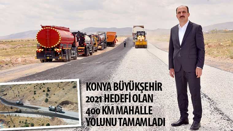 Konya Büyükşehir 2021 Hedefi Olan 400 KM Mahalle Yolunu Tamamladı 