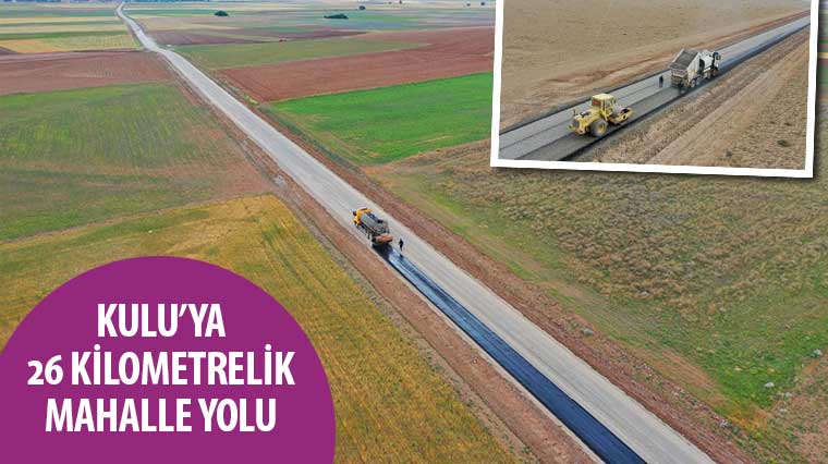 Kulu’ya 26 Kilometrelik Mahalle Yolu 