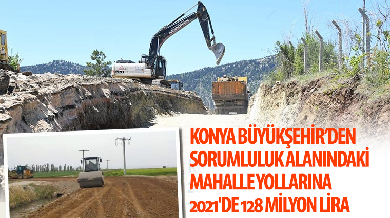 Konya Büyükşehir’den 2021’de Mahalle Yollarına 128 Milyon Lira 