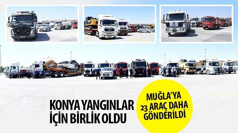 Konya Yangınlar İçin Birlik Oldu, Muğla’ya 23 Araç Daha Gönderildi