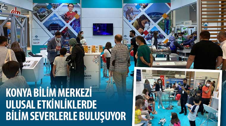 Konya Bilim Merkezi Ulusal Etkinliklerde Bilim Severlerle Buluşuyor