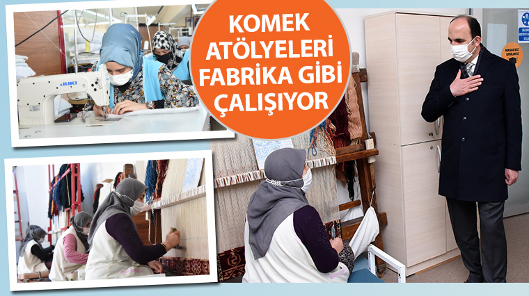 KOMEK Atölyeleri Fabrika Gibi Çalışıyor