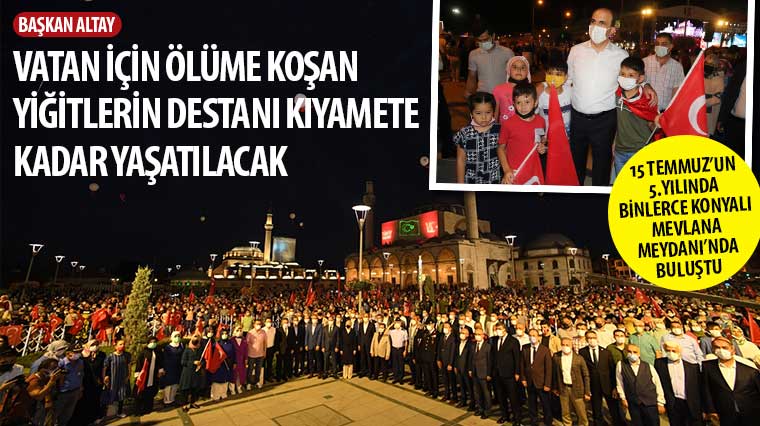 15 Temmuz’un 5.Yılında Binlerce Konyalı Mevlana Meydanı’nda Buluştu