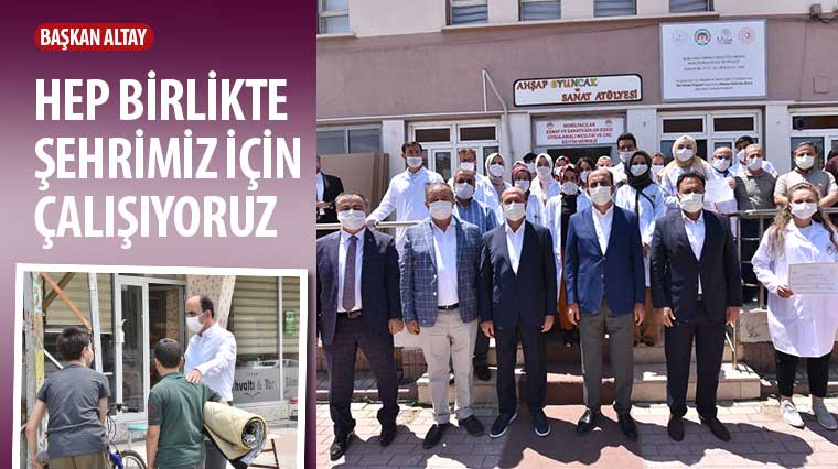 Başkan Altay: Hep Birlikte Şehrimiz İçin Çalışıyoruz