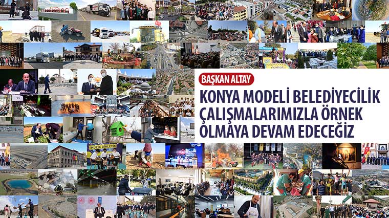 Başkan Altay: Konya Modeli Belediyecilik Çalışmalarımızla Örnek Olmaya Devam Edeceğiz