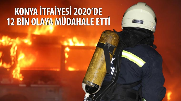 Konya İtfaiyesi 2020’de 12 Bin Olaya Müdahale Etti