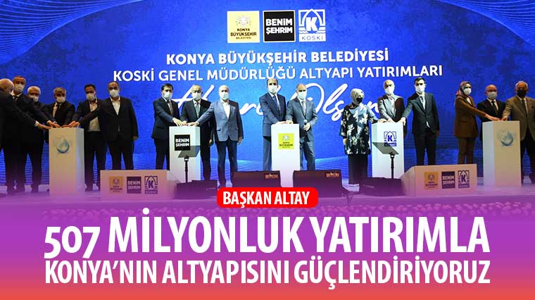 507 Milyonluk Yatırımla Konya’nın Altyapısını Güçlendiriyoruz