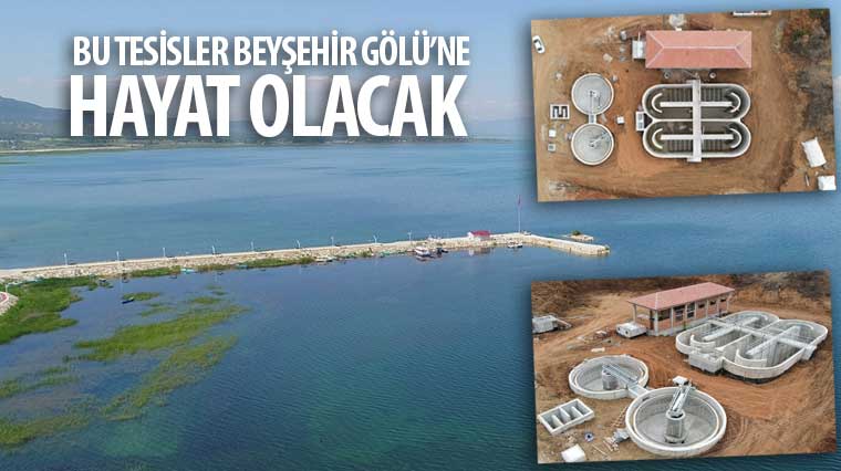 Bu Tesisler Beyşehir Gölü’ne Hayat Olacak 