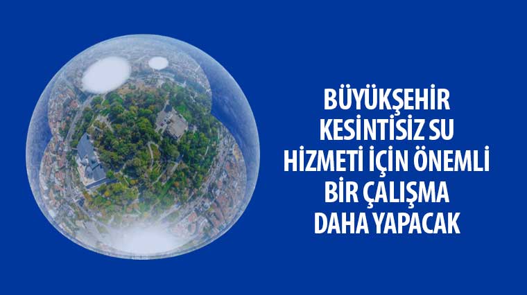 Büyükşehir Kesintisiz Su Hizmeti İçin Önemli Bir Çalışma Daha Yapacak