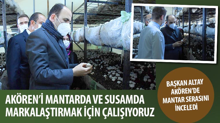 “Akören’i Mantarda ve Susamda Markalaştırmak İçin Çalışıyoruz”