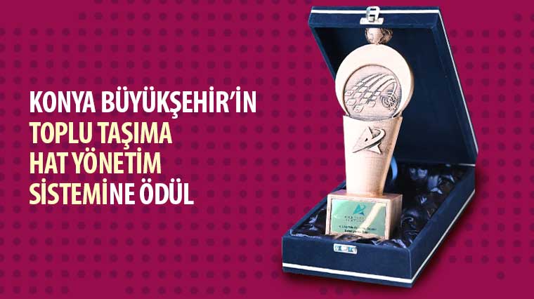 Konya Büyükşehir’in “Toplu Taşıma Hat Yönetim Sistemi”ne Ödül