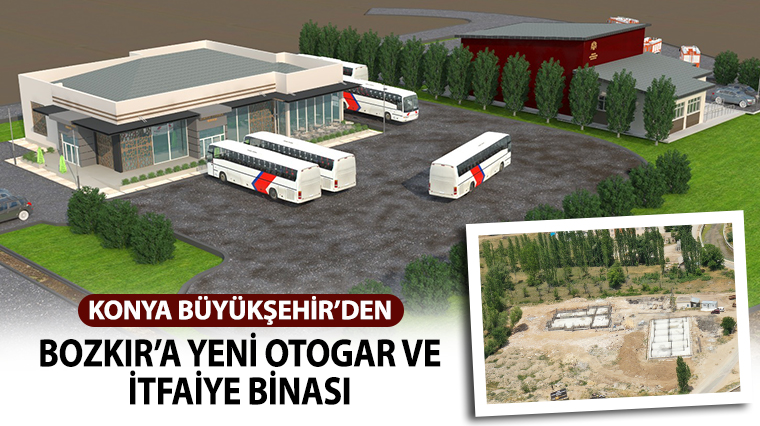 Konya Büyükşehir’den Bozkır’a Yeni Otogar ve İtfaiye Binası 