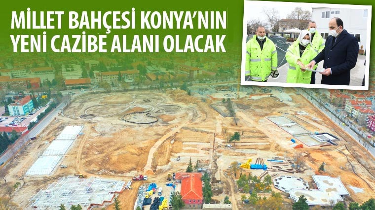 Millet Bahçesi Konya’nın Yeni Cazibe Alanı Olacak