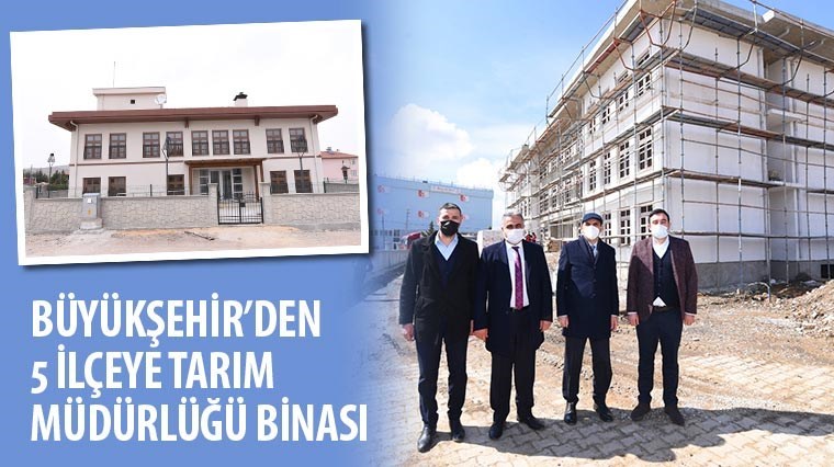 Büyükşehir’den 5 İlçeye Tarım Müdürlüğü Binası 