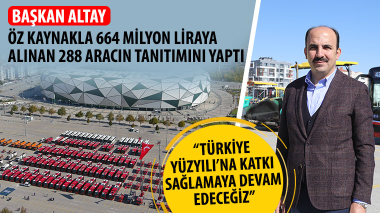 Başkan Altay Öz Kaynakla 664 Milyon Liraya Alınan 288 Aracın Tanıtımını Yaptı