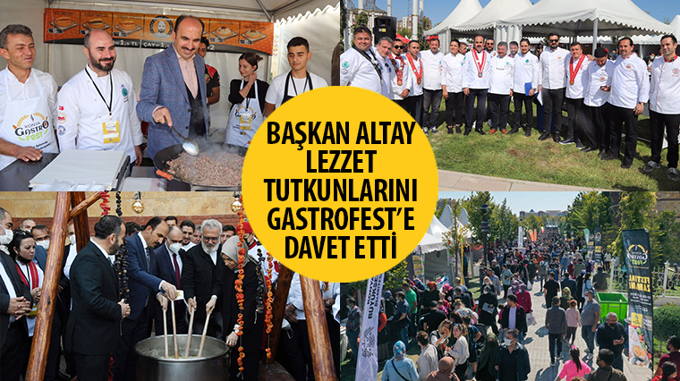 Başkan Altay Lezzet Tutkunlarını GastroFest’e Davet Etti 