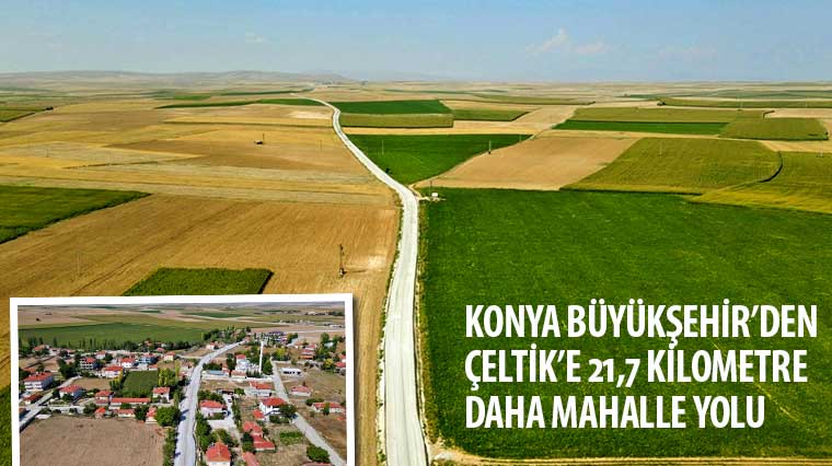 Konya Büyükşehir’den Çeltik’e 21,7 Kilometre Daha Mahalle Yolu 