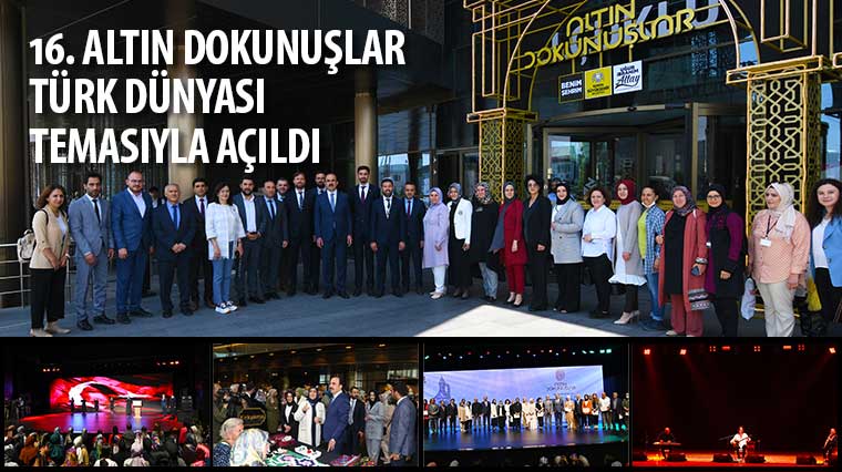 16. Altın Dokunuşlar “Türk Dünyası” Temasıyla Açıldı