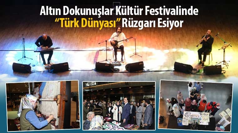 Altın Dokunuşlar Kültür Festivalinde “Türk Dünyası” Rüzgarı Esiyor 