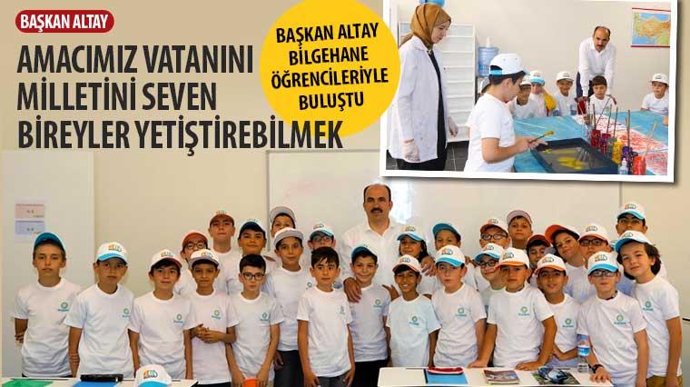 Başkan Altay: “Amacımız Vatanını, Milletini Seven Bireyler Yetiştirebilmek”