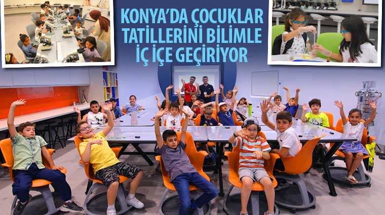 Konya’da Çocuklar Tatillerini Bilimle İç İçe Geçiriyor