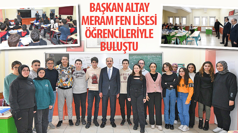 Başkan Altay Meram Fen Lisesi Öğrencileriyle Buluştu