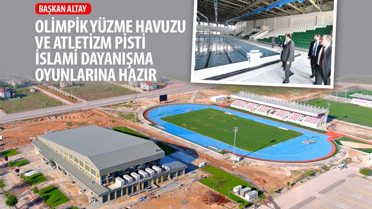 Başkan Altay: “Olimpik Yüzme Havuzu ve Atletizm Pisti İslami Dayanışma Oyunlarına Hazır”