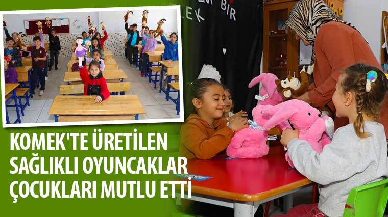 KOMEK’te Üretilen Sağlıklı Oyuncaklar Çocukları Mutlu Etti 