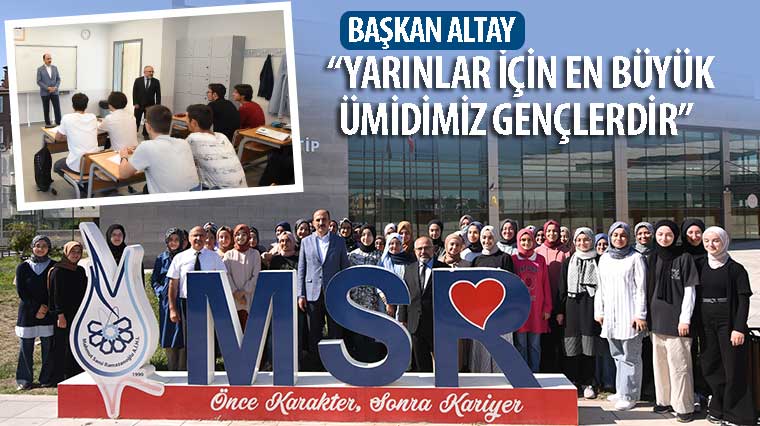 Başkan Altay: “Yarınlar İçin En Büyük Ümidimiz Gençlerdir”  