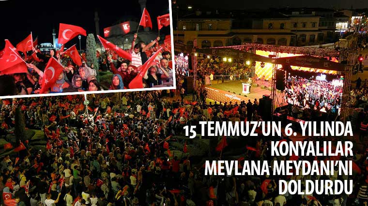 15 Temmuz’un 6. Yılında Konyalılar Mevlana Meydanı’nı Doldurdu