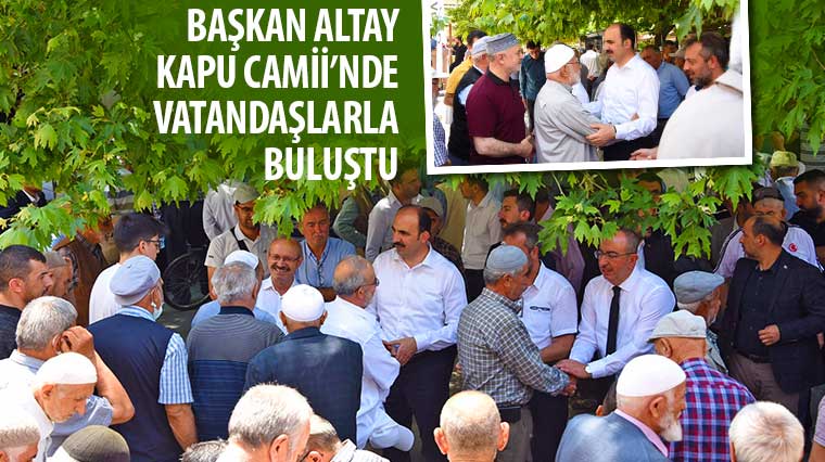 Başkan Altay Kapu Camii’nde Vatandaşlarla Buluştu