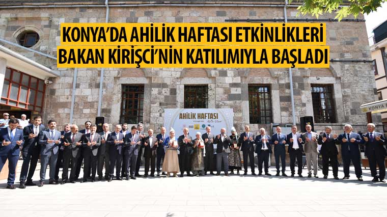 Konya’da Ahilik Haftası Etkinlikleri Bakan Kirişci’nin Katılımıyla Başladı