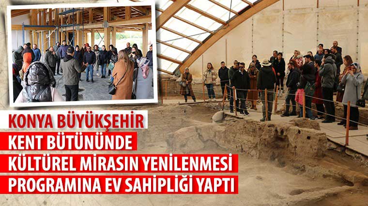 Konya Büyükşehir Kent Bütününde Kültürel Mirasın Yenilenmesi Programına Ev Sahipliği Yaptı