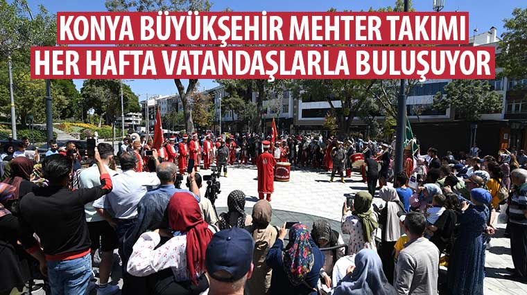 Konya Büyükşehir Mehter Takımı Her Hafta Vatandaşlarla Buluşuyor