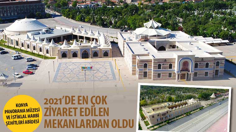 Konya Panorama Müzesi ve İstiklal Harbi Şehitleri Abidesi 2021’de En Çok Ziyaret Edilen Mekanlardan Oldu